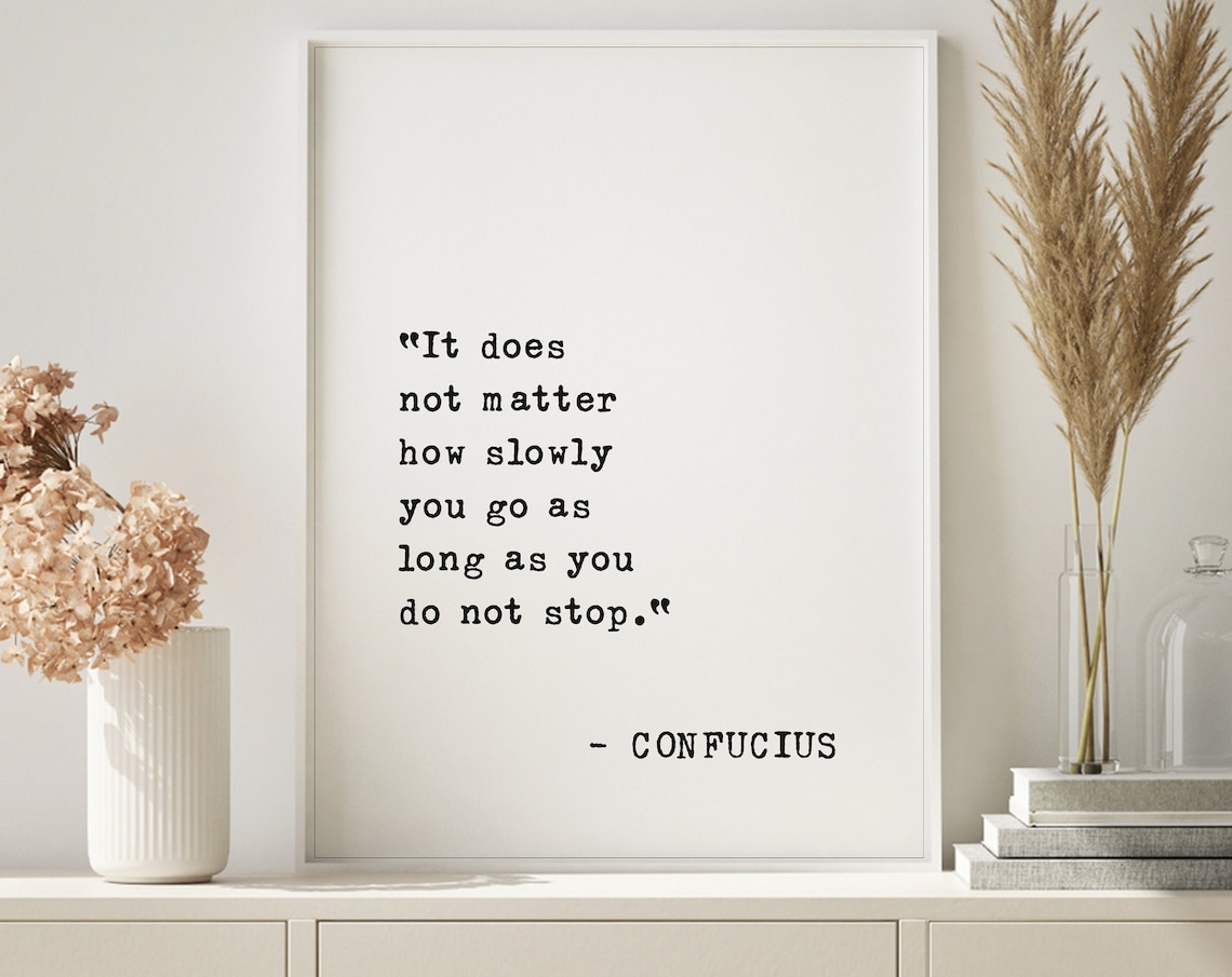 Confucius It Does Not Matter How Slowly You Go Perseverance Poster
