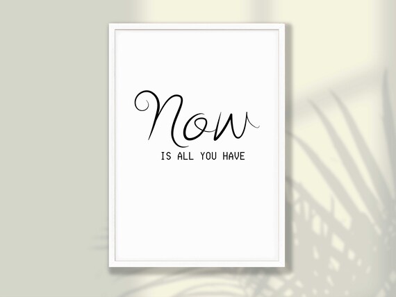 Now Is All You Have Motivational Quote Art Print