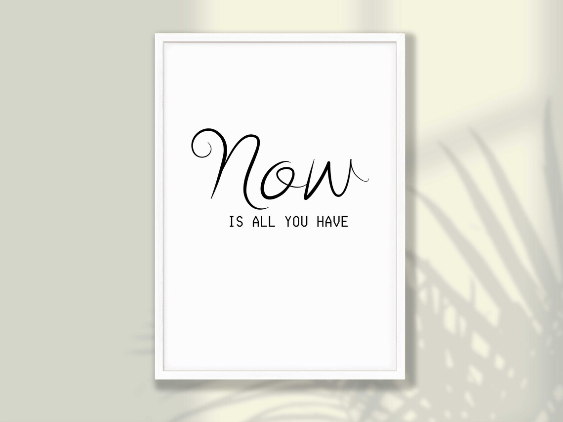 Now Is All You Have Motivational Quote Art Print