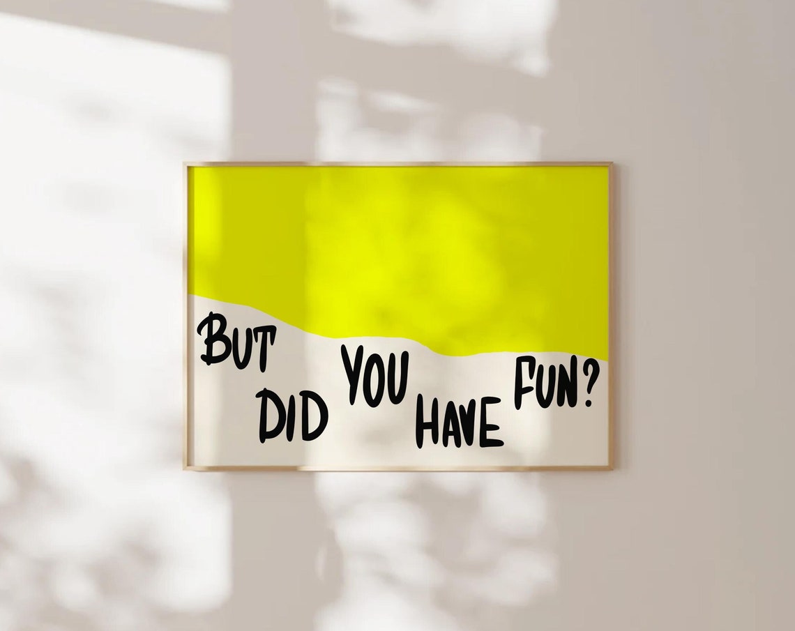 But Did You Have Fun Neon Yellow Quote Bold Typography Poster