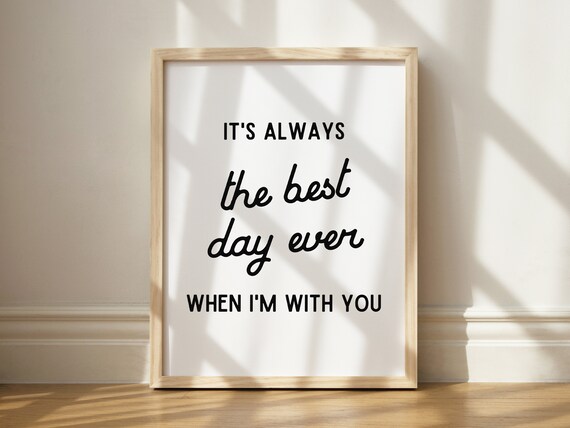 Its Always The Best Day Ever When Im With You Love Quote Poster