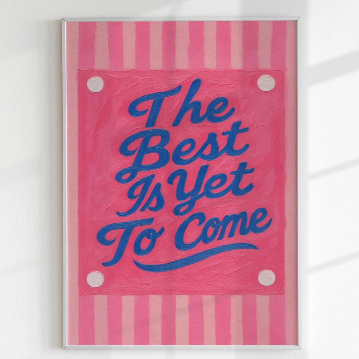 The Best Is Yet To Come Pink Blue Affirmation Quote Poster Art