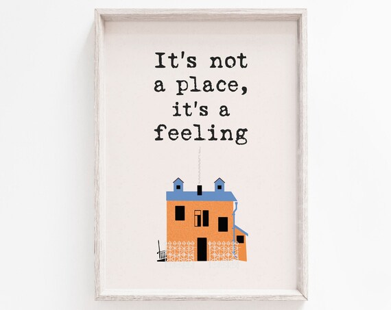 It Is Not a Place It Is a Feeling Home Housewarming Quote Poster
