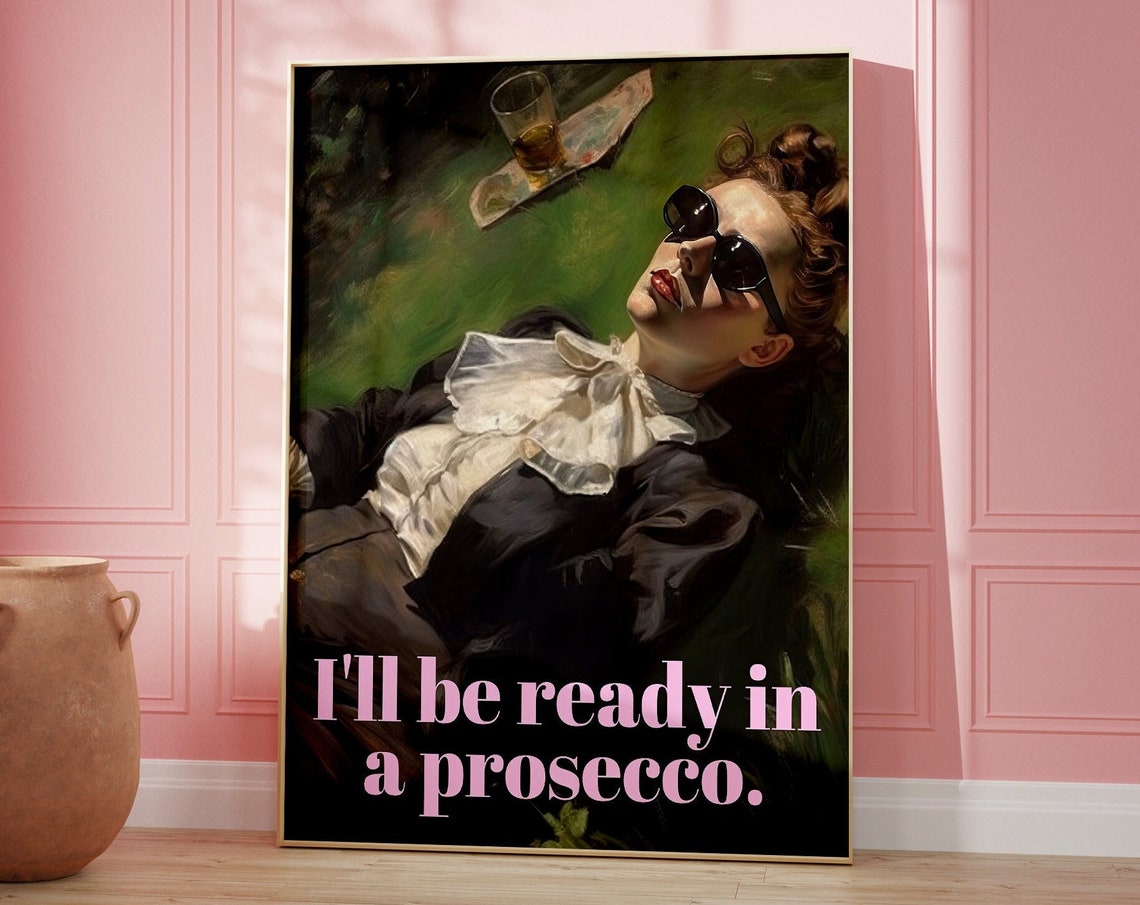I'll Be Ready in a Prosecco Funny Maximalist Champagne Quote Poster