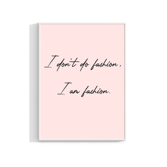 I Dont Do Fashion Am Print Poster Wall Art Quote Girls Home Decor Typography Gift Prints Bedroom 589