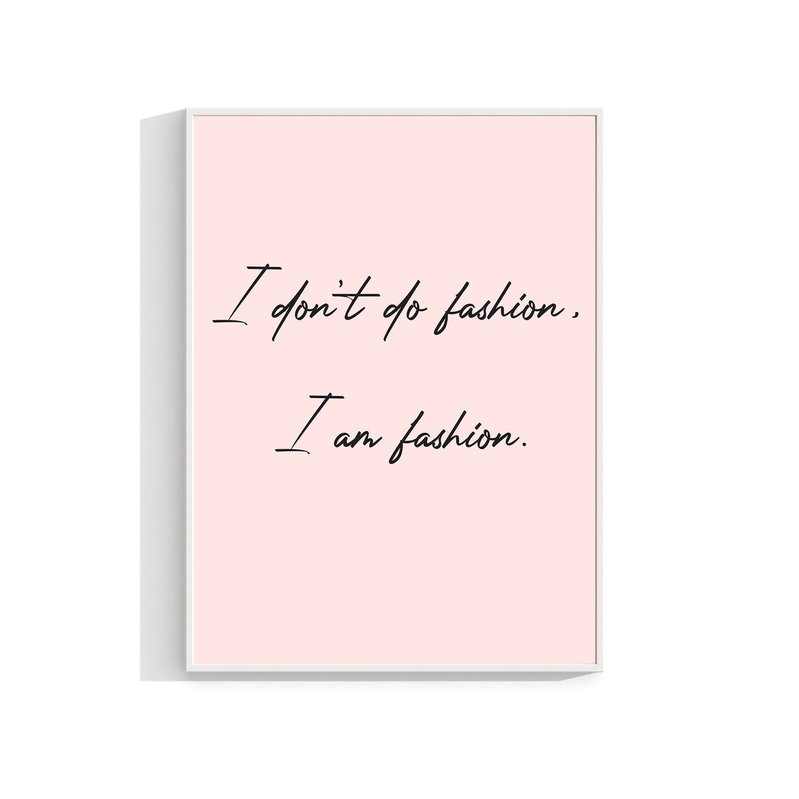 I Don't Do Fashion I Am Fashion Blush Pink Script Quote Poster