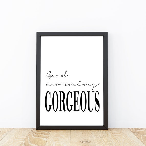 Good Morning Gorgeous Quote Art Print, Typography