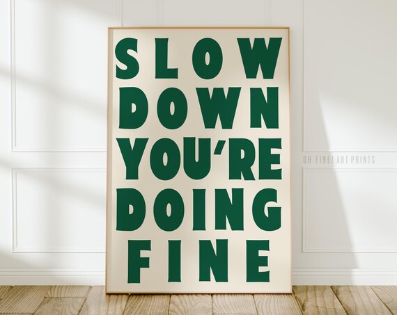 Slow Down You're Doing Fine Green Serif Affirmation Quote Minimalist Poster