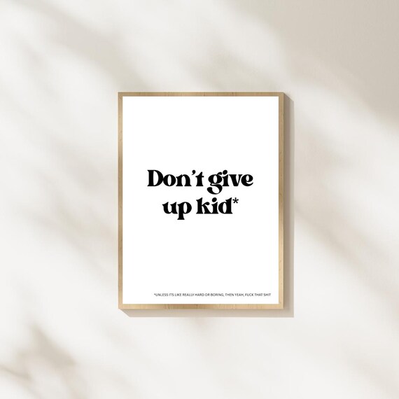 Don't Give Up Kid Funny Typography Poster White Background Edition