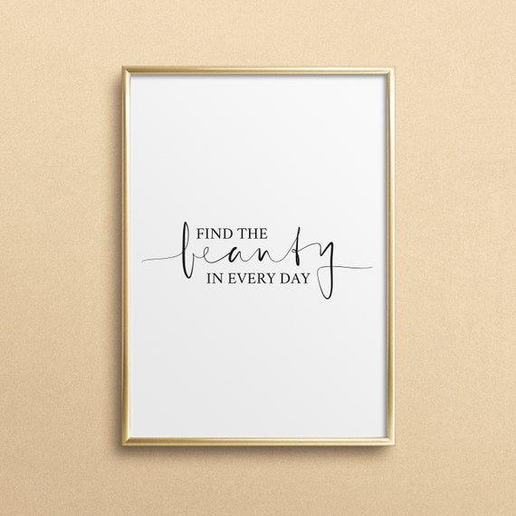 Poster Print Wallart Fine Art Print Quotes Sayings Typography Art Find Beauty In Every Day Motivation Uplifting Gift Idea Life