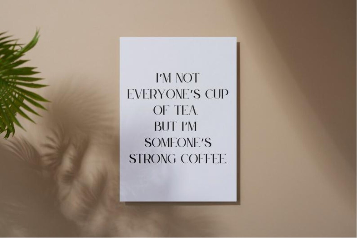 Print Im Not Everyones Cup Of Tea But Im Someones Strong Coffee Inspirational Wall Art For Instant - Image 8