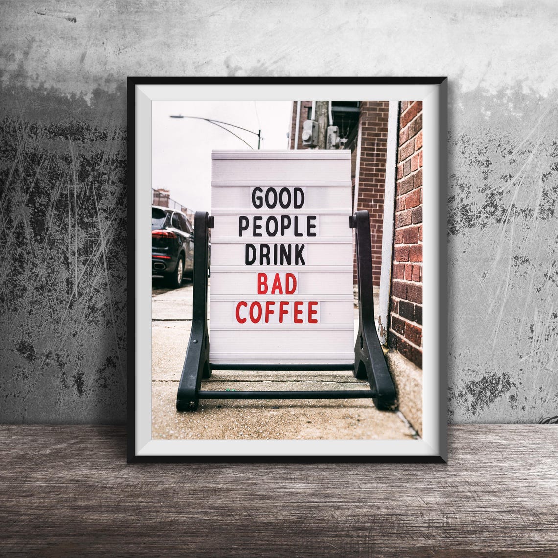 Good People Drink Bad Coffee Funny Sidewalk Sign Photo Poster