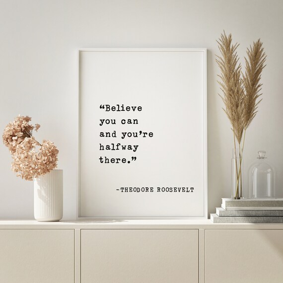 Theodore Roosevelt Believe You Can And Youre Halfway There Quote Poster