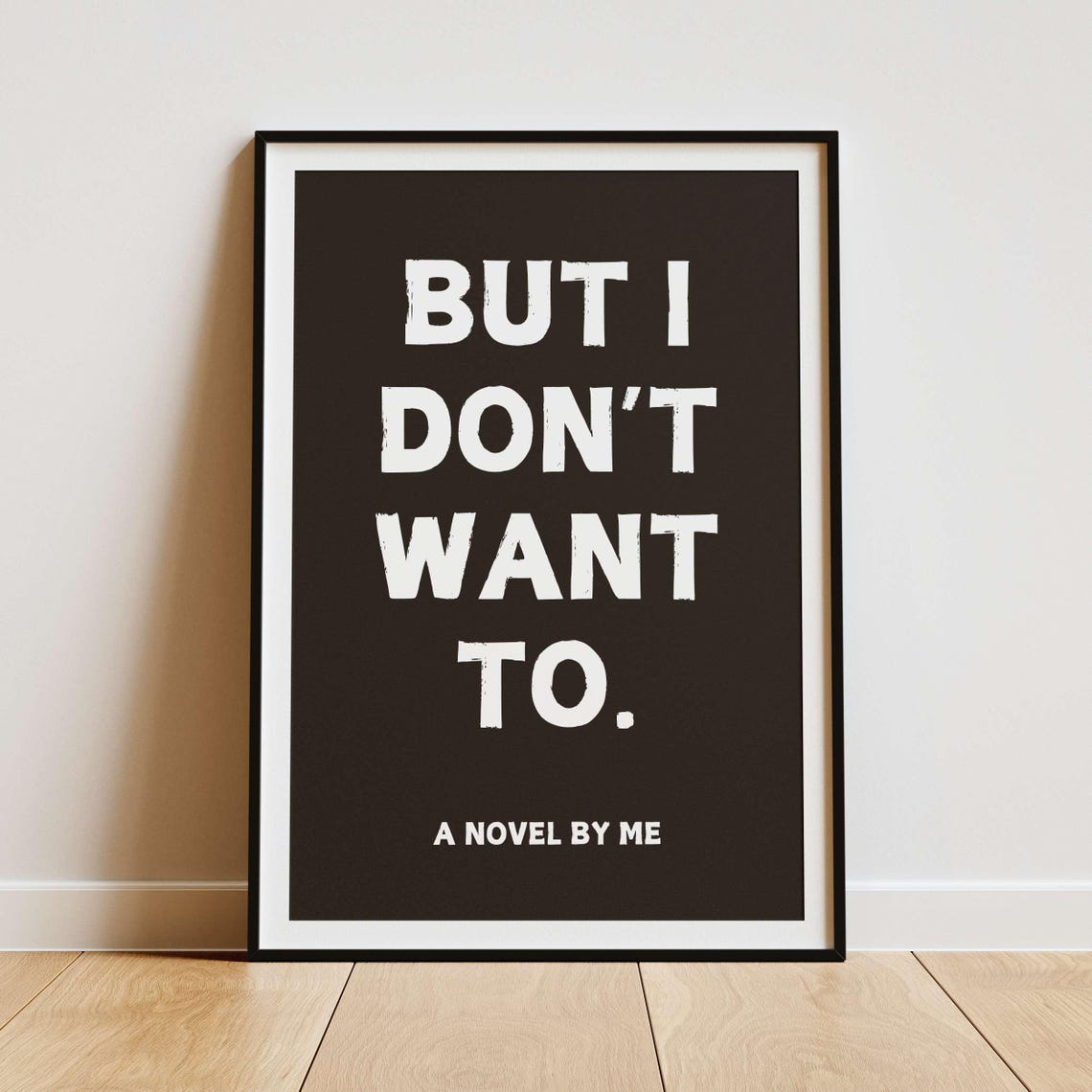 But I Do Not Want To A Stubborn Novel By Me Navy Quote Poster - Image 5