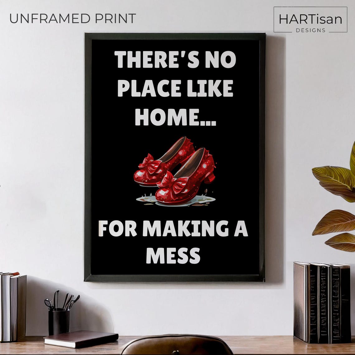 No Place Like Home Wizard of Oz Ruby Slippers Messy Home Quote Poster