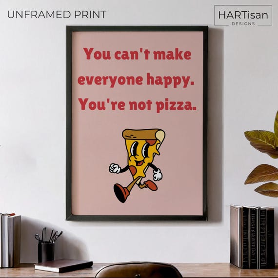 Youre Not Pizza Unframed Or Print Humorous Posters Home Decor Wall Art Gift Idea Funny Prints
