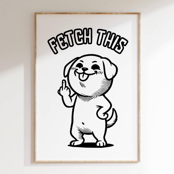 Funny Dog Fetch This Humor Wall Art Bold Pet Themed Art For Dog Lovers Playful Decor Gift For Pet Owner Living Room Office Poster