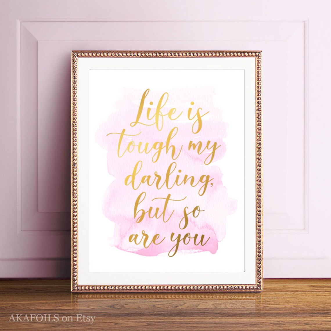 Life Is Tough My Darling Gold Foil Quote Print - Image 4