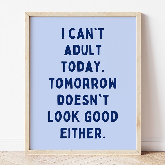 Funny Blue I Cant Adult Today Tomorrow Either Humor Quote Wall Art