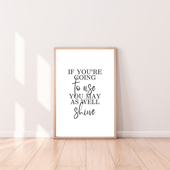 If Youre Going To Rise You Might As Well Shine Print Bedroom Prints Quote Wall Funny Word Art