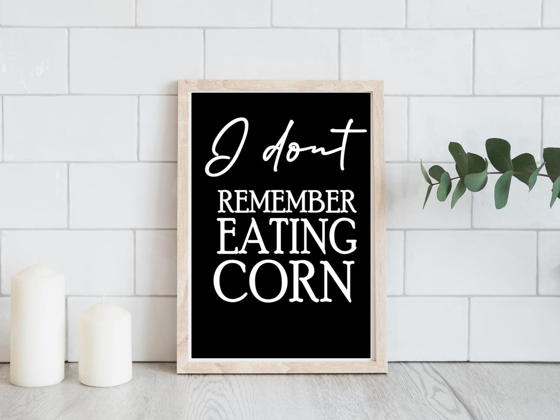 I Dont Remember Eating Corn Funny Bathroom Black White Poster