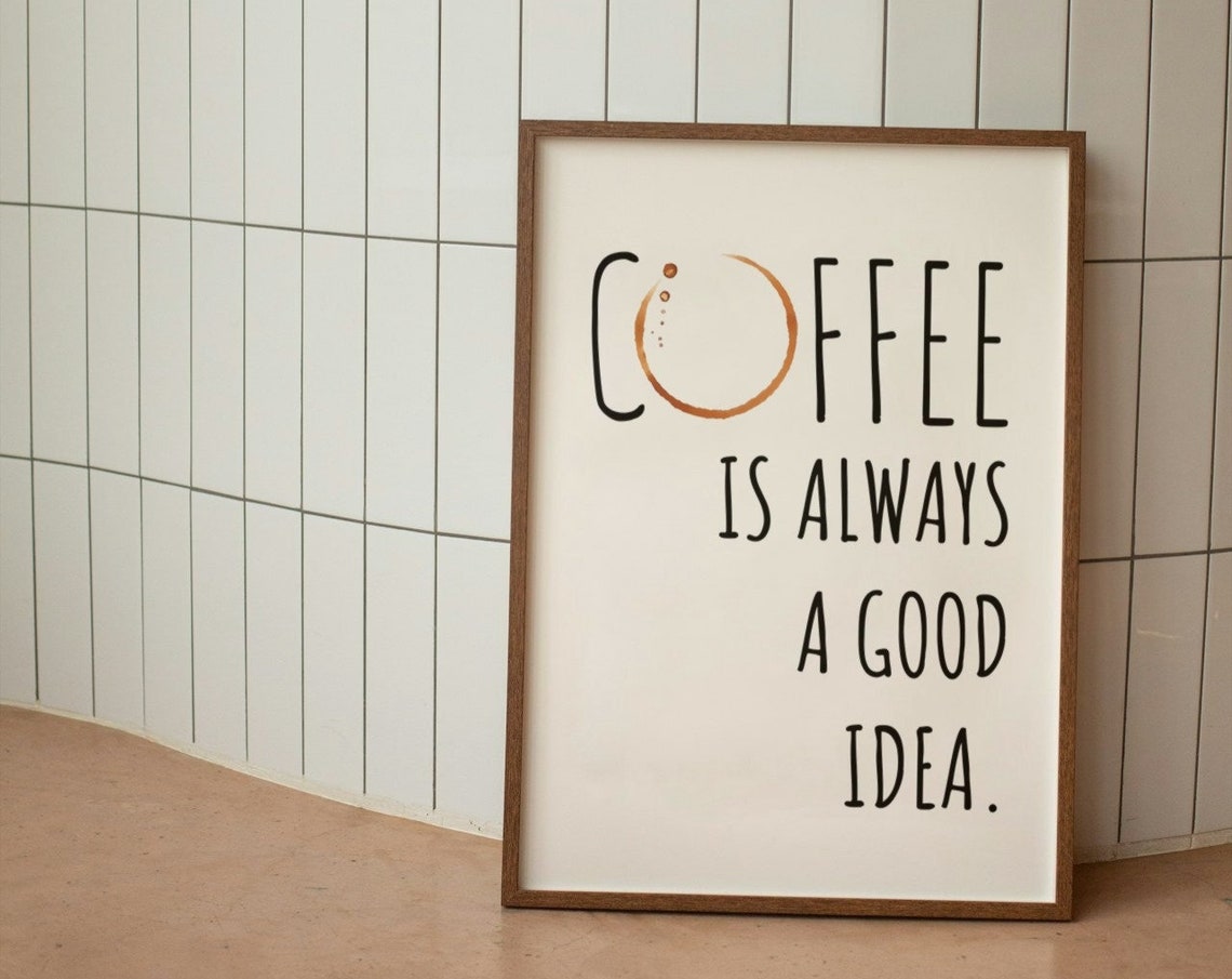 Coffee Is Always a Good Idea Typography Kitchen Coffee Bar Wall Poster