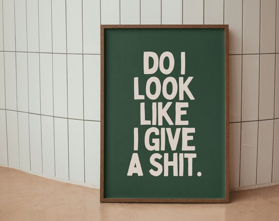 Funny Quirky Wall Art Do I Look Like I Give A Shit Large Monochromatic Decor Word Art Print Sarcasm Humor Typography Poster Printed