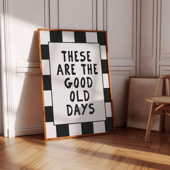 These Are The Good Old Days Black White Checkered Quote Poster