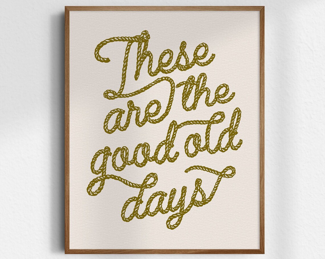 These Are The Good Old Days Rope Lettering Retro Quote Art Wall Poster