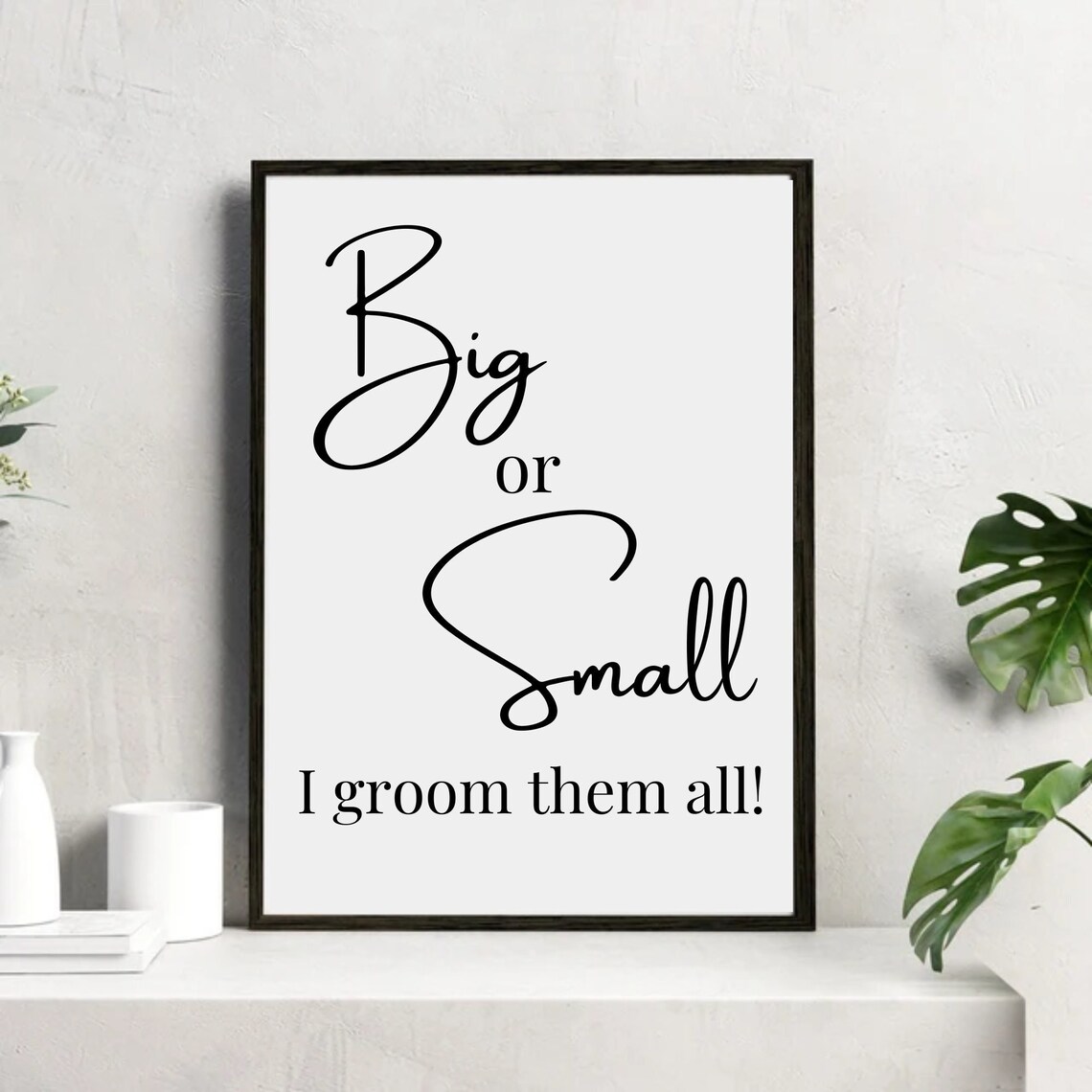 Big Or Small I Groom Them All Dog Grooming Sign
