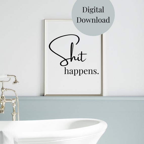 Shit Happens Bathroom Decor Bathroom Wall Art Funny Quotes For Bathroom Bathroom Sayings Bathroom Print