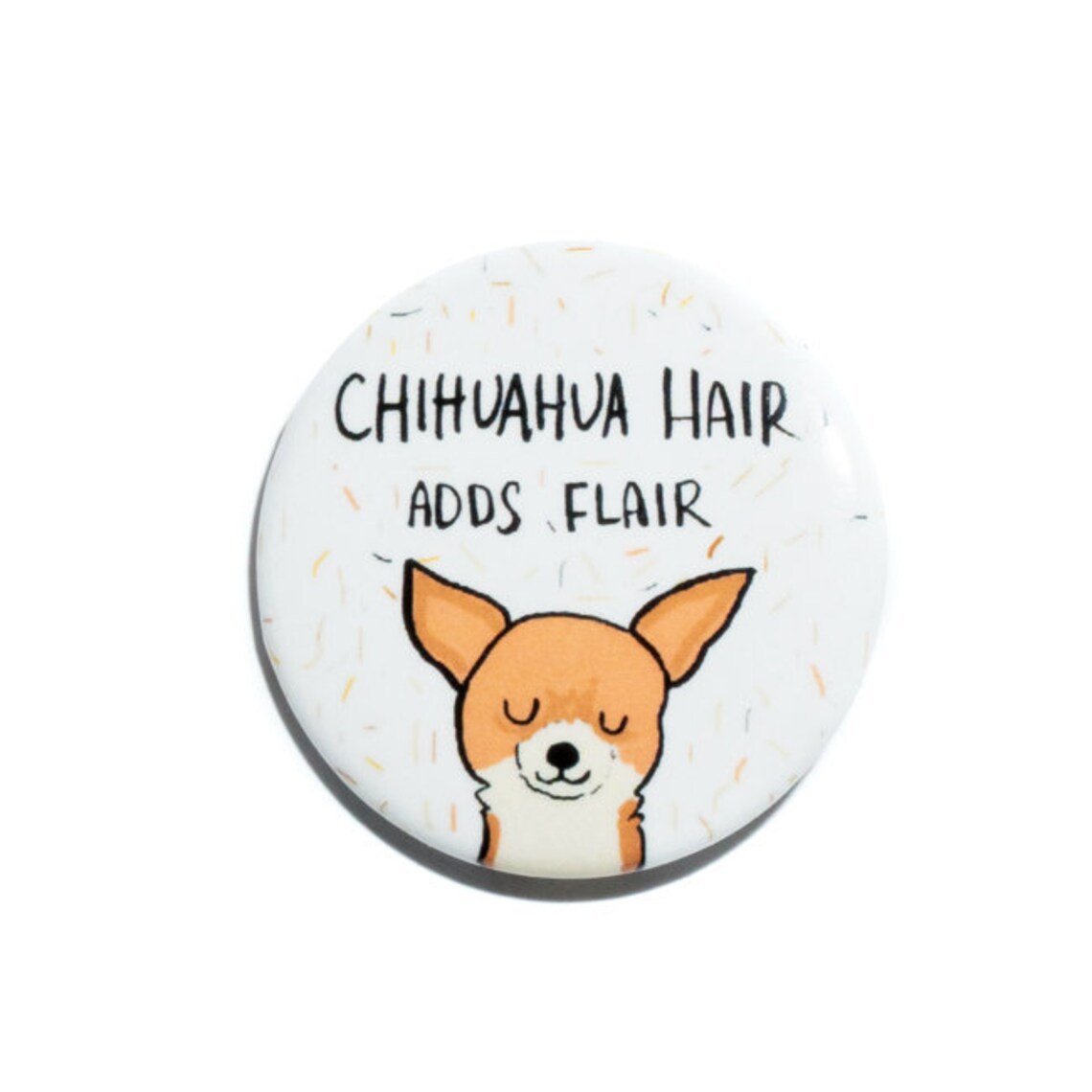 Chihuahua Hair Adds Flair Funny Dog Lover Pin Button Print Gift