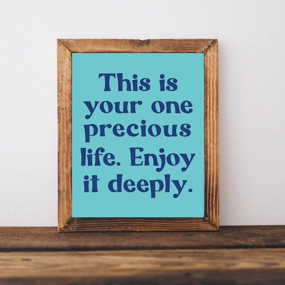This Is Your One Precious Life Enjoy It Deeply Teal Quote Poster