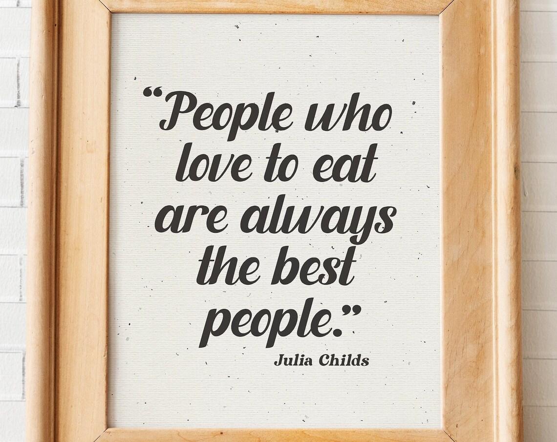 Julia Childs People Who Love To Eat Are The Best People Poster