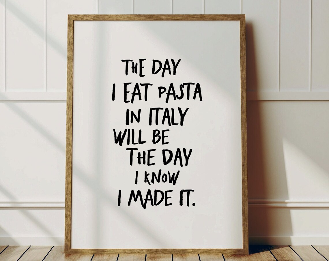 The Day I Eat Pasta In Italy Will Be The Day I Know I Made It Poster