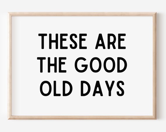 These Are the Good Old Days Black Quote Typography Wall Art Home Decor