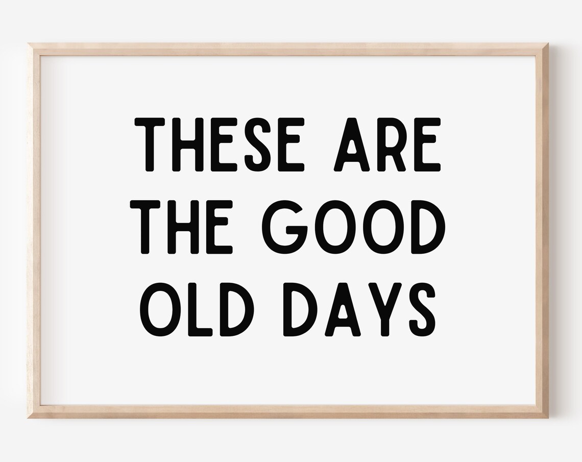 These Are the Good Old Days Black Quote Typography Wall Art Home Decor