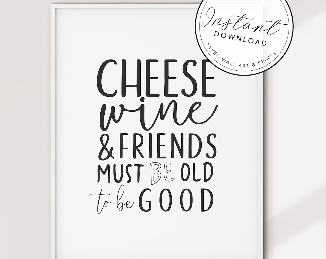 Cheese Wine And Friends Must Be Old To Be Good Quote Wall Art Poster