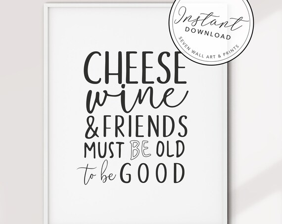 Cheese Wine And Friends Must Be Old To Be Good Quote Wall Art Poster
