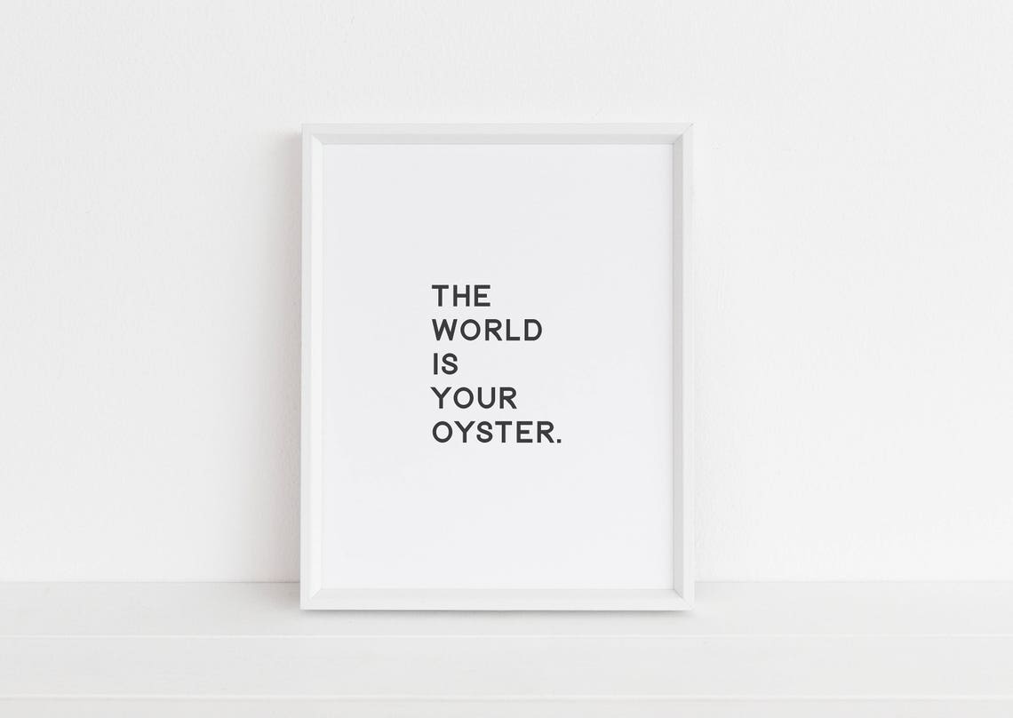The World Is Your Oyster Stacked Sans Minimalist Quote Poster