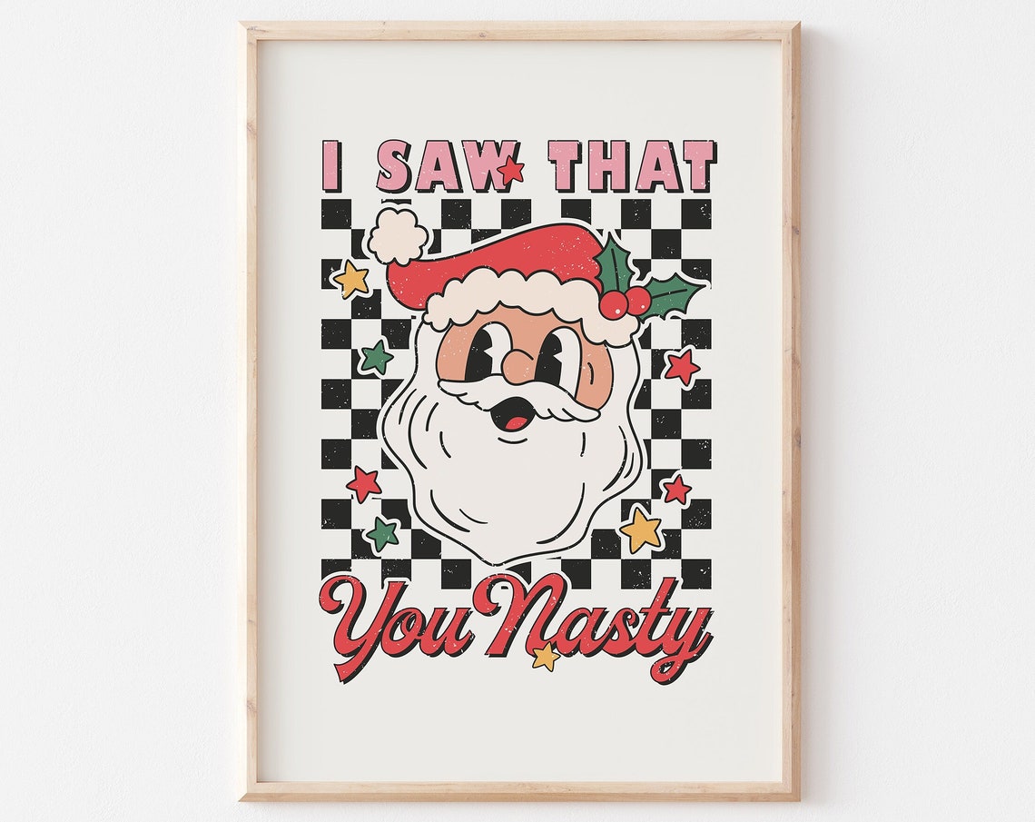 I Saw That You Nasty Print Retro Christmas Funny Christmas Print Groovy Christmas Decor Festive Holiday Print Trendy Adult Christmas
