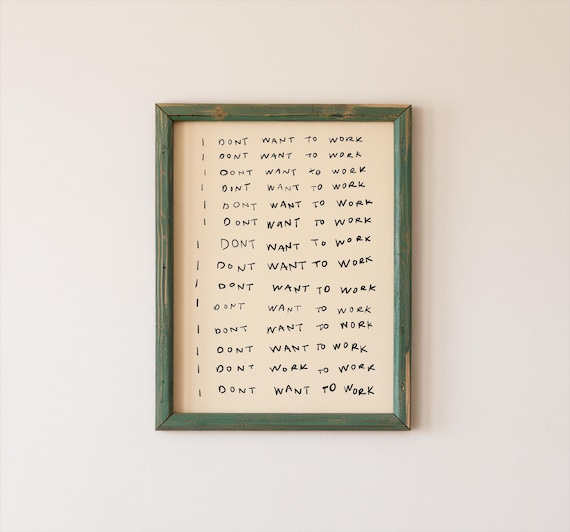 I Dont Want To Work Funny Quote Handwritten Typography Office Poster