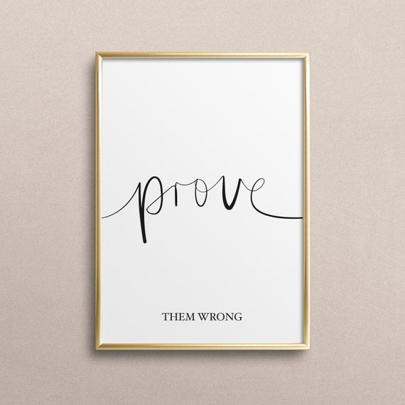 Poster Print Wallart Fine Art Print Quotes Sayings Typography Art Prove Them Wrong Motivation Inspiration Gift Idea Black White