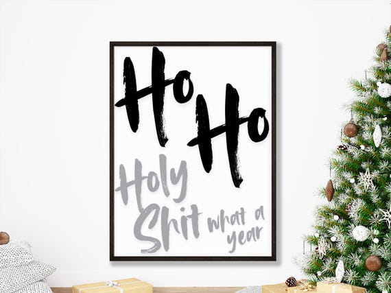 Ho Holy Shit What A Year Funny Christmas Decor Card Cheeky Office Wall Art Print Fun Xmas Quote