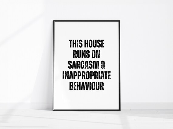 This House Runs On Sarcasm And Inappropriate Behaviour Funny Home Poster