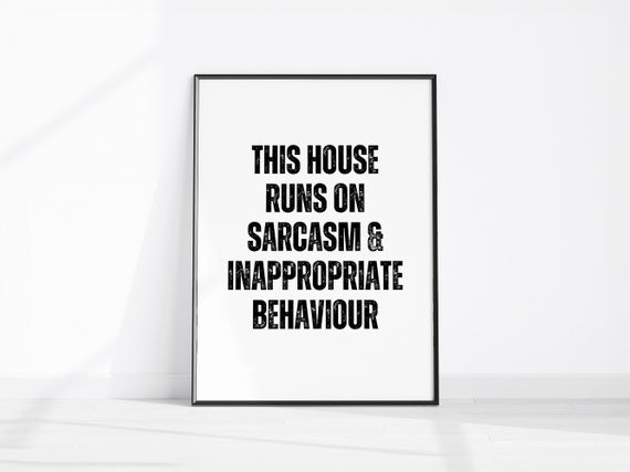 This House Runs On Sarcasm And Inappropriate Behaviour Print Funny Room Dcor Hallway Wall Decor Sarcastic Art