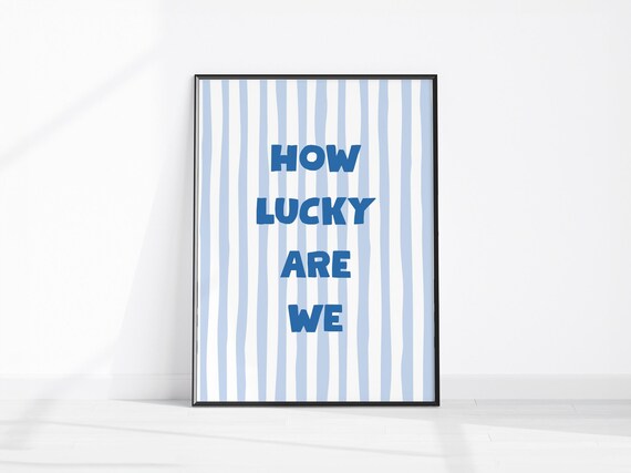 How Lucky Are We Print Positive Quote Home Decor Trendy Wall Art Feel Good Prints Blue Stripe Office
