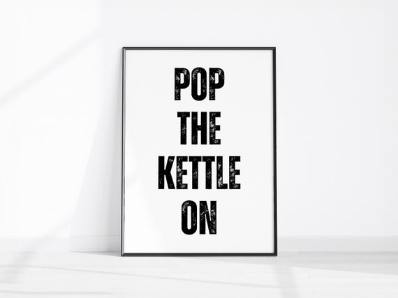 Pop The Kettle On Kitchen Print Typography Decor Fun Quote Poster Slogan Funny Cup Of Tea Wall Art