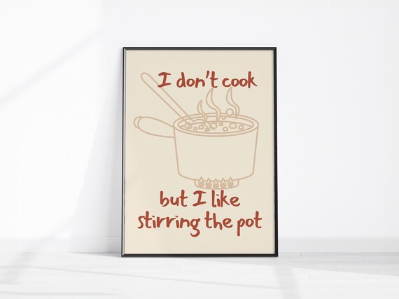 I Don't Cook But I Like Stirring The Pot Funny Kitchen Quote Poster