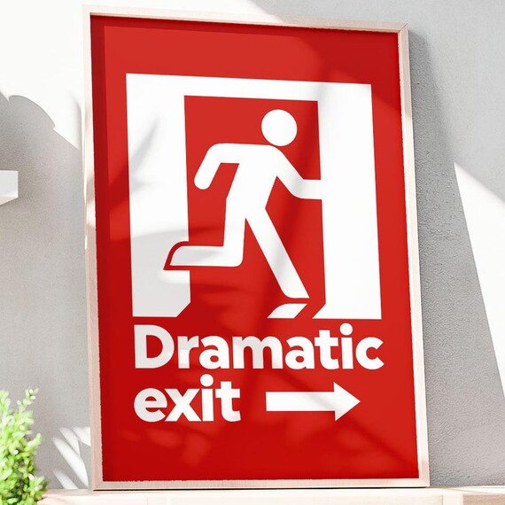 Dramatic Exit Print Dramatic Exit Sign Funny Poster Quirky Sign Dopamine Decor Maximalist Art Danish Pastel Instant
